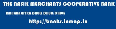 THE NASIK MERCHANTS COOPERATIVE BANK LIMITED  MAHARASHTRA DHULE DHULE DHULE  banks information 